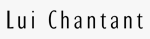 Lui Chantant